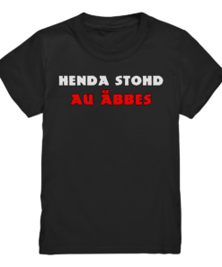 Henda stohd au äbbes - Kids Premium Shirt