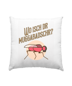 Wo isch dr Muggabadschr? - Kissen 40x40cm