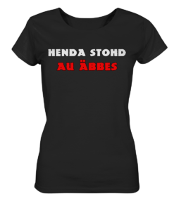 Henda stohd au äbbes - Ladies Organic Basic Shirt