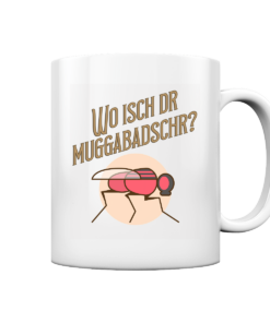 Wo isch dr Muggabadschr? - Tasse glossy