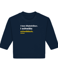 I ben Dialektiker. I schwätz schwäbisch. - Baby Organic Sweatshirt