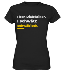 I ben Dialektiker. I schwätz schwäbisch. - Ladies Premium Shirt