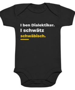 I ben Dialektiker. I schwätz schwäbisch. - Organic Baby Bodysuite