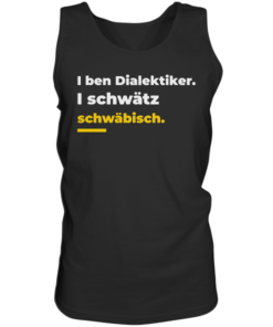 I ben Dialektiker. I schwätz schwäbisch. - Tank-Top