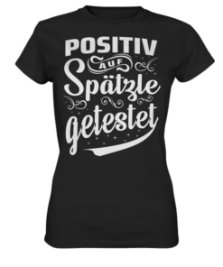 Positiv auf Spätzle getestet - Ladies T-Shirt