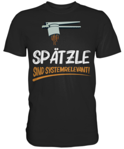Spätzle sind systemrelevant - T-Shirt