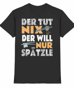 Der tut nix, der will nur Spätzle - T-Shirt